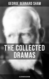 Icon image THE COLLECTED DRAMAS OF GEORGE BERNARD SHAW (Illustrated Edition): Including Renowned Titles like Pygmalion, Mrs. Warren's Profession, Candida, Arms and The Man, Man and Superman, The Inca Of Perusalem, Macbeth Skit, Caesar and Cleopatra, Androcles And The Lion