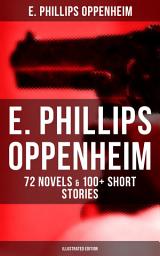 Icon image E. PHILLIPS OPPENHEIM: 72 Novels & 100+ Short Stories (Illustrated Edition): Spy Novels, Murder Mysteries & Thriller Classics: Great Impersonation, The Double Traitor, Cinema Murder, Wrath to Come, Peter Ruff and The Double Four, False Gods, The Outcast...