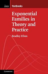 Icon image Exponential Families in Theory and Practice
