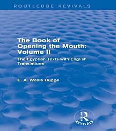 Icon image The Book of the Opening of the Mouth: Vol. II (Routledge Revivals): The Egyptian Texts with English Translations