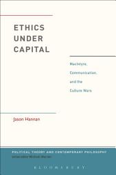 Icon image Ethics Under Capital: MacIntyre, Communication, and the Culture Wars
