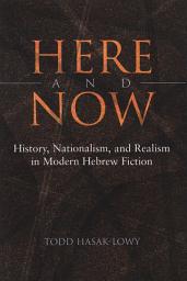 Icon image Here and Now: History, Nationalism, and Realism in Modern Hebrew Fiction