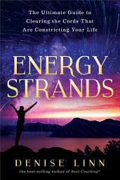 Icon image Energy Strands: The Ultimate Guide to Clearing the Cords That Are Constricting Your Life