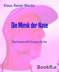 Icon image Die Mimik der Nase: Eine humorvolle Kurzgeschichte