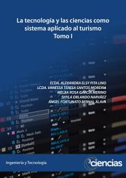 Icon image La Tecnología y las Ciencias como sistema aplicado al Turismo: Tomo I
