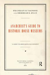 Icon image Anarchist's Guide to Historic House Museums