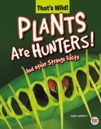 Icon image Plants Are Hunters! And Other Strange Facts