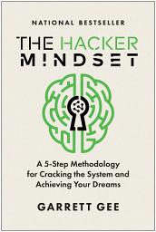 Icon image The Hacker Mindset: A 5-Step Methodology for Cracking the System and Achieving Your Dreams