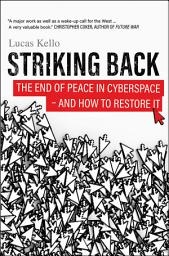 Icon image Striking Back: The End of Peace in Cyberspace - And How to Restore It