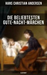 Icon image Die beliebtesten Gute-Nacht-Märchen (Illustriert): Rothkäppchen, Das hässliche Entlein, Däumelinchen, Rapunzel, Die zwölf Brüder, Sneewittchen…