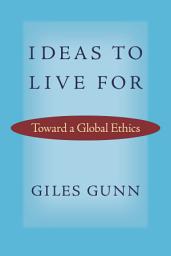 Icon image Ideas to Live For: Toward a Global Ethics
