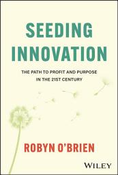 Icon image Seeding Innovation: The Path to Profit and Purpose in the 21st Century