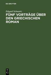 Icon image Fünf Vorträge über den griechischen Roman