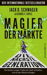 Icon image Magier der Märkte: Die nächste Generation: Die besten jungen Trader der Welt enthüllen, wie sie den Markt schlagen