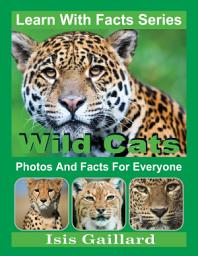 Icon image Wild Cats Photos and Facts for Everyone: Amazing Animal Pictures in Nature