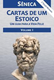 Icon image Cartas de um Estoico - Volume I: Um guia para a vida Feliz