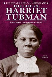 Icon image The Life of Harriet Tubman: Moses of the Underground Railroad