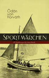 Icon image Sportmärchen (27 Erzählungen in einem Buch): Legende vom Fußballplatz, Der sichere Stand, Vom artigen Ringkämpfer, Über das Meer, Start und Ziel, Aus einem Rennradfahrerfamilienleben, Das Sprungbrett, Der große und der kleine Berg...