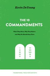 Icon image The Ten Commandments: What They Mean, Why They Matter, and Why We Should Obey Them: What They Mean, Why They Matter, and Why We Should Obey Them