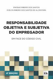 Icon image Responsabilidade Objetiva e Subjetiva do Empregador: Em face do Código Civil