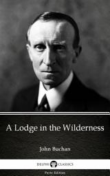 Icon image A Lodge in the Wilderness by John Buchan - Delphi Classics (Illustrated)