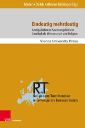 Icon image Eindeutig mehrdeutig: Ambiguitäten im Spannungsfeld von Gesellschaft, Wissenschaft und Religion
