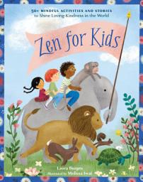 Icon image Zen for Kids: 50+ Mindful Activities and Stories to Shine Loving-Kindness in the World