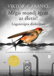 Icon image Mégis mondj igent az életre!: Logoterápia dióhéjban