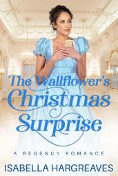 Icon image The Wallflower’s Christmas Surprise: a Regency Romance