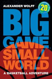 Icon image Big Game, Small World: A Basketball Adventure