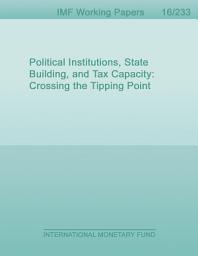 Icon image Political Institutions, State Building, and Tax Capacity: Crossing the Tipping Point