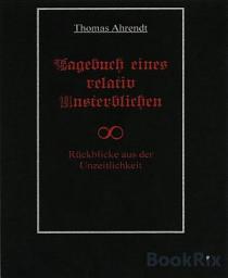 Icon image Tagebuch eines relativ Unsterblichen: Rückblicke aus der Unzeitlichkeit