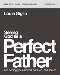 Icon image Seeing God as a Perfect Father Bible Study Guide plus Streaming Video: and Seeing You as Loved, Pursued, and Secure