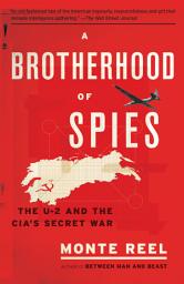 Icon image A Brotherhood of Spies: The U-2 and the CIA's Secret War