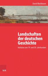 Icon image Landschaften der deutschen Geschichte: Aufsätze zum 19. und 20. Jahrhundert