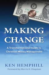 Icon image Making Change: A Transformational Guide to Christian Money Management