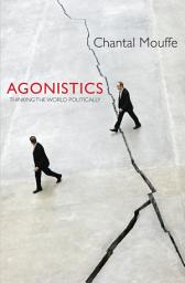 Icon image Agonistics: Thinking The World Politically