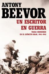 Icon image Un escritor en guerra: Vasili Grossman en el Ejército Rojo, 1941-1945