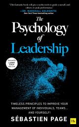 Icon image The Psychology of Leadership: Timeless Principles to Improve Your Management of Individuals, Teams... and Yourself!