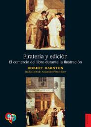 Icon image Piratería y edición: El comercio del libro durante la Ilustración