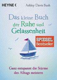 Icon image Das kleine Buch der Ruhe und Gelassenheit: Ganz entspannt die Stürme des Alltags meistern