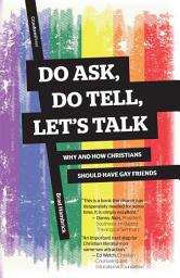 Icon image Do Ask, Do Tell, Let's Talk: How and Why Christians Should Have Gay Friends