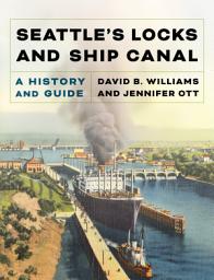 Icon image Seattle's Locks and Ship Canal: A History and Guide