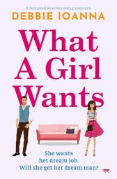 Icon image What a Girl Wants: A feel-good heartwarming romance