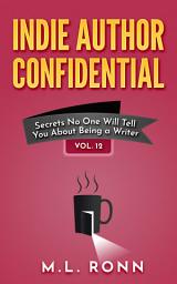 Icon image Indie Author Confidential 12: Secrets No One Will Tell You About Being a Writer