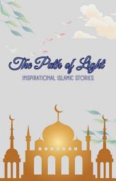 Icon image The Path of Light: Inspirational Islamic Stories