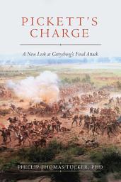 Icon image Pickett's Charge: A New Look at Gettysburg's Final Attack