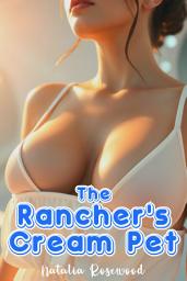 Icon image The Rancher’s Cream Pet: An Erotic Hucow Farm Breeding Romance Short Story