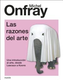 Icon image Las razones del arte: Una introducción al arte, desde Lascaux a Koons