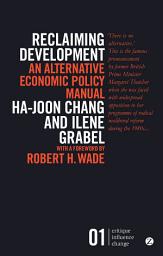 Icon image Reclaiming Development: An Alternative Economic Policy Manual, Edition 2